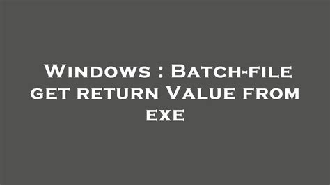 bat") echo message > example. . How to get return value from exe in batch file